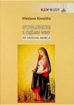 Uwolnienie z ciężaru winy po grzechu aborcji