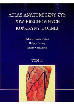 Atlas anatomiczny żył powierzchownych kończyny dolnej Tom II