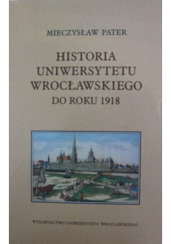 Historia Uniwersytetu Wrocławskiego do roku 1918