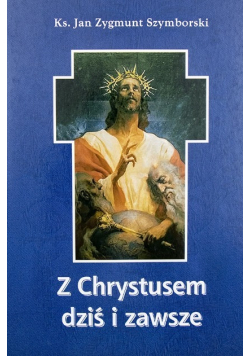 Z Chrystusem dziś i zawsze