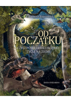 Od początku, czyli powstanie i rozwój życia na Ziemi