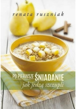 Po pierwsze śniadanie Jak jedzą szczupli