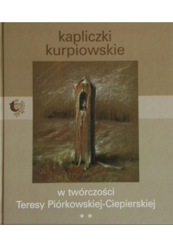 Kapliczki kurpiowskie w twórczości Teresy Piórkowskiej - Ciepierskiej