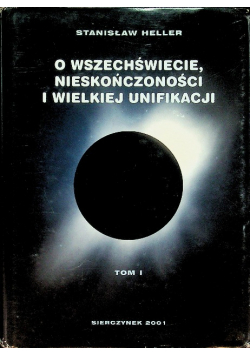 O wszechświecie, nieskończoności i wielkiej unifikacji Tom I