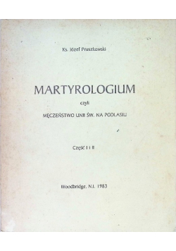 Martyrologium czyli męczeństwo unii św na Podhalu Część I i II