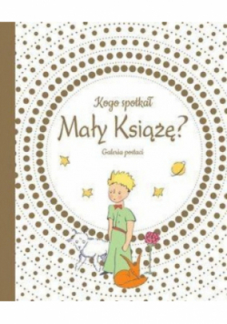 Kogo spotkał Mały Książę? Galeria postaci