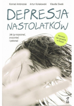 Depresja nastolatków Jak ją rozpoznać zrozumieć i pokonać