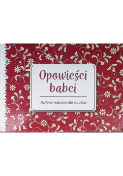 Opowieści babci Historie rodzinne dla wnuków