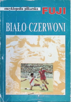 Encyklopedia piłkarska FUJI Biało Czerwoni