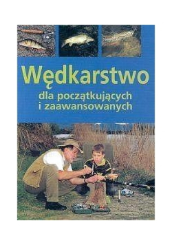 Wędkarstwo dla początkujących i zaawansowanych