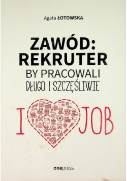 Zawód: rekruter by pracowali długo i szczęśliwie