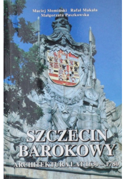 Szczecin barokowy a architektura lat 1630- 1780