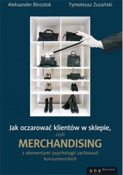 Jak oczarować klientów w sklepie, czyli merchandising z elementami psychologii zachowań konsumenckich