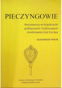 Pieczyngowie Koczownicy w krajobrazie politycznym i kulturowym średniowiecznej Europy