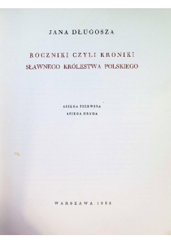 Roczniki czyli Kroniki sławnego Królestwa Polskiego księga pierwsza i druga