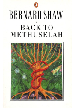 Shaw, George Bernard Back to Methuselah