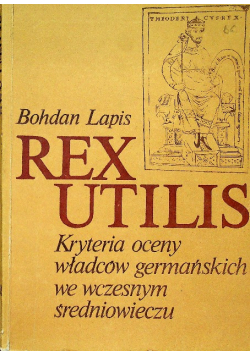 Rex utilis Kryteria oceny władców germańskich we wczesnym średniowieczu