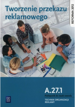Tworzenie przekazu reklamowego Kwalifikacja A. 27. 1 Podręcznik do nauki zawodu technik organizacji reklamy