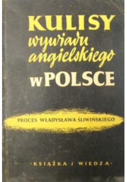 Kulisy wywiadu angielskiego w Polsce Proces Władysława Śliwińskiego 1950 r.