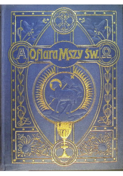 Ofiara mszy świętej w tajemnicach i cudach  ok 1906 r.