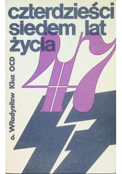 Czterdzieści siedem lat życia