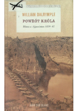 Powrót króla Bitwa o Afganistan 1839 - 42