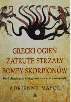 Grecki ogień zatrute strzały bomby skorpionów
