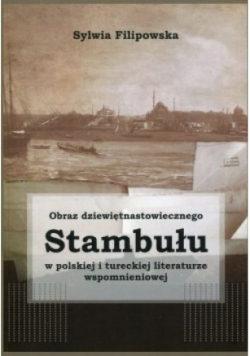 Obraz dziewiętnastowiecznego Stambułu w polskiej i tureckiej literaturze wspomnieniowej