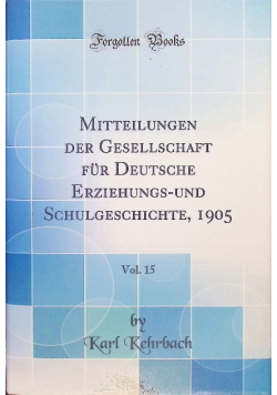Mitteilungen der Gesellschaft fr Deutsche Erziehungsund Schulgeschichte, 1905 Vol 15