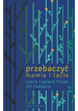 Przebaczyć mamie i tacie