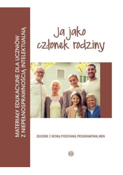 Ja jako członek rodziny materiały edukacyjne dla uczniów z niepełnosprawnością intelektualną