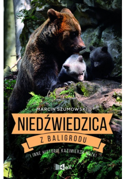 Niedźwiedzica z Baligrodu i inne historie Kazimierza Nóżki