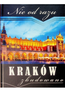 Nie od razu Kraków zbudowano