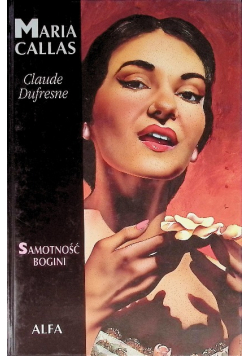 Maria Callas. Samotność bogini