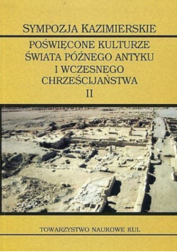 Sympozja Kazimierskie Poświęcone kulturze świata późnego antyku i wczesnego chrześcijaństwa Tom II