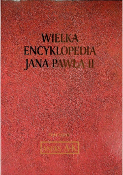 Wielka Encyklopedia Jana Pawła II Tom XXXVII Aneks A-K