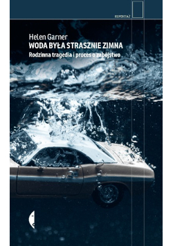 Woda była strasznie zimna rodzinna tragedia i proces o zabójstwo