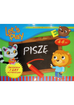 Let`s Play. Piszę. Ćwiczenia i gry aktyw. 4-6 lat
