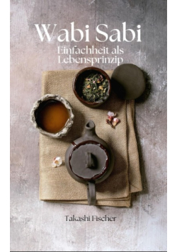 Wabi Sabi Einfachheit als Lebensprinzip