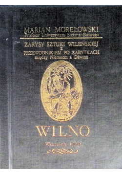 Zarysy sztuki Wileńskiej z przewodnikiem po zabytkach miedzy Niemnem a Dźwiną