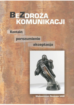 Bezdroża komunikacji Kontakt, porozumienie, akceptacja