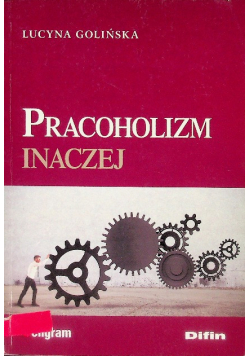 Pracoholizm inaczej