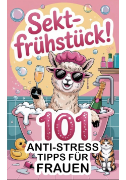 Sektfruhstuck! 101 Anti Stress Tipps fur Frauen