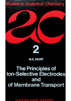 The Principles of ion selective electrodes and of membrane transport Vol 2