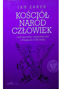 Kościół naród człowiek czyli opowieść optymistyczna o Polakach w XX wieku