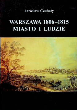 Warszawa 1806 - 1815 miasto i ludzie