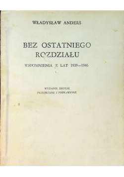 Bez ostatniego rozdziału Wspomnienia z lat 1939 - 1946  1950 r,