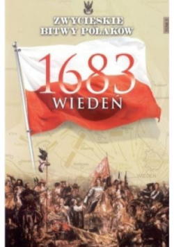 Zwycięskie bitwy Polaków Tom 3 Wiedeń 1683