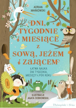 Dni tygodnie i miesiące z sową jeżem i zającem