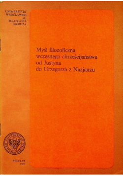 Myśl filozoficzna wczesnego chrześcijaństwa od Justyna do Grzegorza z Nazjanzu